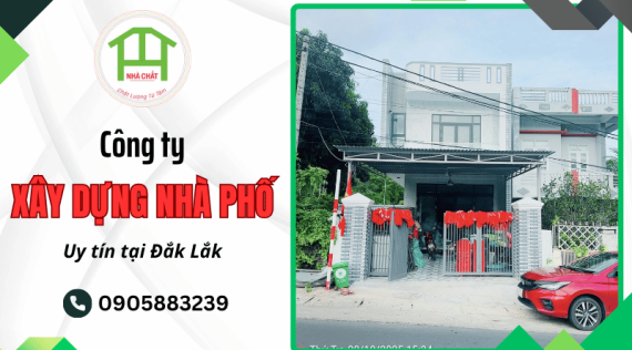 Công ty xây dựng nhà phố Đắk Lắk chuyên nghiệp, uy tín hàng đầu